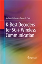 Gwan S Choi, Gwan S. Choi, Mehna Rahman, Mehnaz Rahman - K-Best Decoders for 5G+ Wireless Communication
