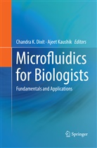 Chandra K. Dixit, Chandr K Dixit, Chandra K Dixit, Kaushik, Kaushik, Ajeet Kaushik - Microfluidics for Biologists