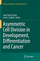 Jacek Z. Kubiak, Jean-Pierr Tassan, Jean-Pierre Tassan, Z Kubiak, Z Kubiak - Asymmetric Cell Division in Development, Differentiation and Cancer