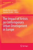 Jaros¿aw Dzia¿ek, Dzialek, Dzialek, Jaroslaw Dzialek, Jarosław Działek, Monik Murzyn-Kupisz... - The Impact of Artists on Contemporary Urban Development in Europe
