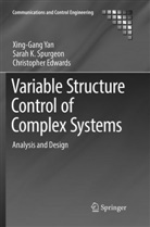 Christop Edwards, Christopher Edwards, Sarah Spurgeon, Sarah K Spurgeon, Sarah K. Spurgeon, Xing-Gan Yan... - Variable Structure Control of Complex Systems