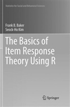 Frank Baker, Frank B Baker, Frank B. Baker, Seock-Ho Kim - The Basics of Item Response Theory Using R