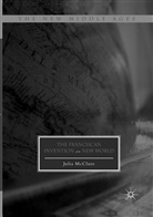 Julia McClure - The Franciscan Invention of the New World