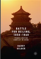 Harry Gelber - Battle for Beijing, 1858-1860