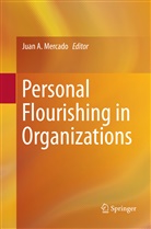 Jua A Mercado, Juan A Mercado, Juan A. Mercado - Personal Flourishing in Organizations