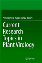 Aimin Wang, Aiming Wang, Zhou, Zhou, Xueping Zhou - Current Research Topics in Plant Virology