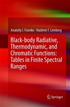 Anatoliy Fisenko, Anatoliy I Fisenko, Anatoliy I. Fisenko, Vladimir F Lemberg, Vladimir F. Lemberg - Black-body Radiative, Thermodynamic, and Chromatic Functions: Tables in Finite Spectral Ranges