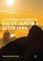 Tom Winterbottom - A Cultural History of Rio de Janeiro after 1889