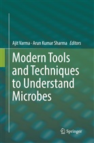 Kumar Sharma, Kumar Sharma, Arun Kumar Sharma, Aji Varma, Ajit Varma - Modern Tools and Techniques to Understand Microbes