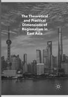 Karolina Klecha-Tylec - The Theoretical and Practical Dimensions of Regionalism in East Asia