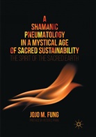 Jojo M Fung, Jojo M. Fung - A Shamanic Pneumatology in a Mystical Age of Sacred Sustainability