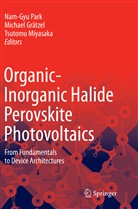 Michae Grätzel, Michael Grätzel, Tsutomu Miyasaka, Nam-Gyu Park - Organic-Inorganic Halide Perovskite Photovoltaics