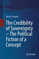 Elia R G Pusterla, Elia R. G. Pusterla, Elia R.G. Pusterla - The Credibility of Sovereignty - The Political Fiction of a Concept