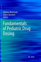 Burckart, Burckart, Gilbert Burckart, Iftekha Mahmood, Iftekhar Mahmood - Fundamentals of Pediatric Drug Dosing