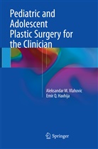 Emir Q Haxhija, Emir Q. Haxhija, Aleksandar Vlahovic, Aleksandar M Vlahovic, Aleksandar M. Vlahovic - Pediatric and Adolescent Plastic Surgery for the Clinician