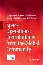 Craig Cruzen, Young H Lee et al, Bangyeop Kim, Young H. Lee, Michae Schmidhuber, Michael Schmidhuber - Space Operations: Contributions from the Global Community