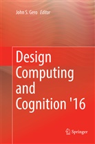 John. S Gero, Joh S Gero, John S Gero - Design Computing and Cognition '16