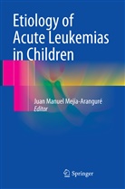 Jua Manuel Mejía-Aranguré, Juan Manuel Mejía-Aranguré, Juan Manuel Mejía-Aranguré - Etiology of Acute Leukemias in Children