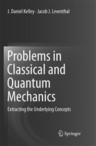 J Danie Kelley, J Daniel Kelley, J. Daniel Kelley, Jacob J Leventhal, Jacob J. Leventhal - Problems in Classical and Quantum Mechanics
