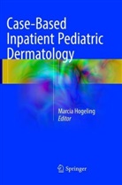 Marci Hogeling, Marcia Hogeling - Case-Based Inpatient Pediatric Dermatology