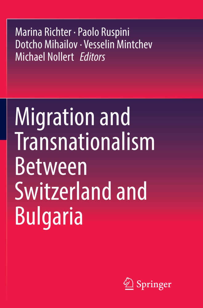 Dotcho Mihailov, Dotcho Mihailov et al, Vesselin Mintchev, Michael Nollert, Marina Richter, … - Migration and Transnationalism Between Switzerland and Bulgaria