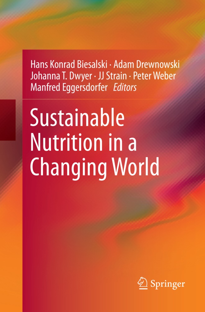 Hans Konrad Biesalski, Ada Drewnowski, Adam Drewnowski, Johanna T. Dwyer, Manfred Eggersdorfer, … - Sustainable Nutrition in a Changing World