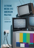 J Benjamin Taylor, J. Benjamin Taylor - Extreme Media and American Politics
