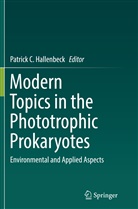 Patric C Hallenbeck, Patrick C Hallenbeck, Patrick C. Hallenbeck - Modern Topics in the Phototrophic Prokaryotes