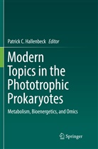 Patric C Hallenbeck, Patrick C Hallenbeck, Patrick C. Hallenbeck - Modern Topics in the Phototrophic Prokaryotes