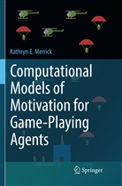Kathryn E Merrick, Kathryn E. Merrick - Computational Models of Motivation for Game-Playing Agents