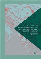 Dennis P. Hupchick, Dennis P Hupchick, Dennis P. Hupchick - The Bulgarian-Byzantine Wars for Early Medieval Balkan Hegemony