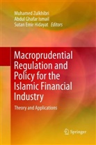 Sutan Emir Hidayat, Abdu Ghafar Ismail, Abdul Ghafar Ismail, Sutan Emir Hidayat, Abdul Ghafar Ismail, Muhamed Zulkhibri - Macroprudential Regulation and Policy for the Islamic Financial Industry
