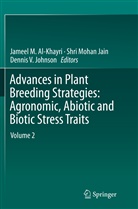 Jameel M. Al-Khayri, Shri Mohan Jain, Dennis V Johnson, Dennis V. Johnson, Shr Mohan Jain, Shri Mohan Jain... - Advances in Plant Breeding Strategies: Agronomic, Abiotic and Biotic Stress Traits