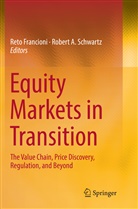 A Schwartz, A Schwartz, Ret Francioni, Reto Francioni, Robert A Schwartz, Robert A. Schwartz - Equity Markets in Transition
