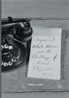 Helen Laville - Organized White Women and the Challenge of Racial Integration, 1945-1965