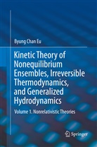Byung Chan Eu - Kinetic Theory of Nonequilibrium Ensembles, Irreversible Thermodynamics, and Generalized Hydrodynamics