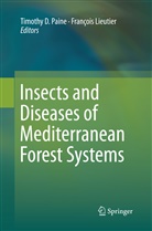 Timoth D Paine, Timothy D Paine, LIEUTIER, Lieutier, Francois Lieutier, Timothy D. Paine - Insects and Diseases of Mediterranean Forest Systems