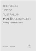 Anthony Moran - The Public Life of Australian Multiculturalism