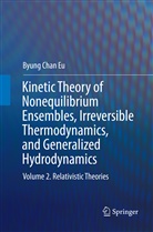 Byung Chan Eu - Kinetic Theory of Nonequilibrium Ensembles, Irreversible Thermodynamics, and Generalized Hydrodynamics