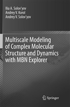 Andrey Korol, Andrey V Korol, Andrey V. Korol, Andrey V. Solov¿yov, Ilia A. Solov¿yov, Andrey V. Solov’yov... - Multiscale Modeling of Complex Molecular Structure and Dynamics with MBN Explorer