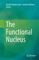 David P. Bazett-Jones, Dellaire, Dellaire, Graham Dellaire, Davi P Bazett-Jones, David P Bazett-Jones - The Functional Nucleus