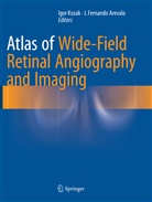 J. Fernando Arevalo, Fernando Arevalo, Fernando Arevalo, Igo Kozak, Igor Kozak - Atlas of Wide-Field Retinal Angiography and Imaging