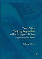 Katarzyna Sum - Post-Crisis Banking Regulation in the European Union