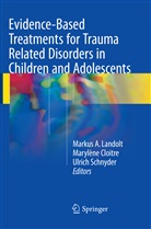 Marylèn Cloitre, Marylène Cloitre, Markus A. Landolt, Ulrich Schnyder - Evidence-Based Treatments for Trauma Related Disorders in Children and Adolescents