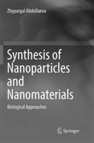 Zhypargul Abdullaeva - Synthesis of Nanoparticles and Nanomaterials