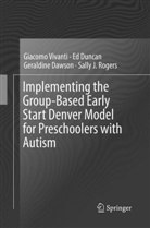 Geraldine Dawson, Geraldine et a Dawson, E Duncan, Ed Duncan, Sally J. Rogers, Giacom Vivanti... - Implementing the Group-Based Early Start Denver Model for Preschoolers with Autism