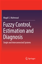 Magdi S Mahmoud, Magdi S. Mahmoud - Fuzzy Control, Estimation and Diagnosis