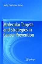 Mala Chatterjee, Malay Chatterjee - Molecular Targets and Strategies in Cancer Prevention