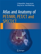 Hyung-ju Im, Hyung-jun Im, Keon Wook Kang, E Edmun Kim, E Edmund Kim, E. Edmund Kim... - Atlas and Anatomy of PET/MRI, PET/CT and SPECT/CT