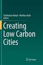Shobhaka Dhakal, Shobhakar Dhakal, Ruth, Ruth, Matthias Ruth - Creating Low Carbon Cities